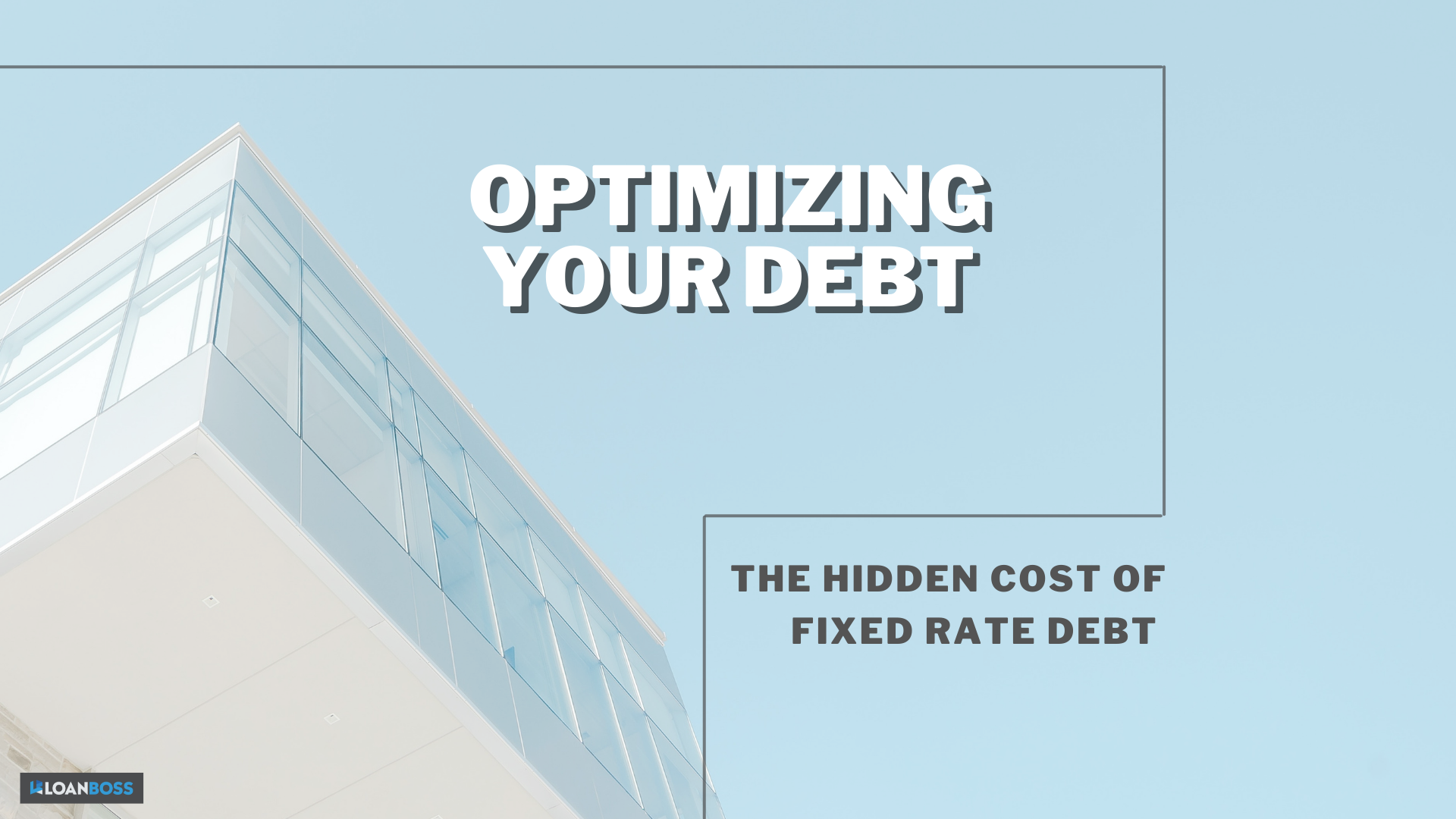 Optimizing Your Debt - The Hidden Cost of Fixed Rate Debt (1)