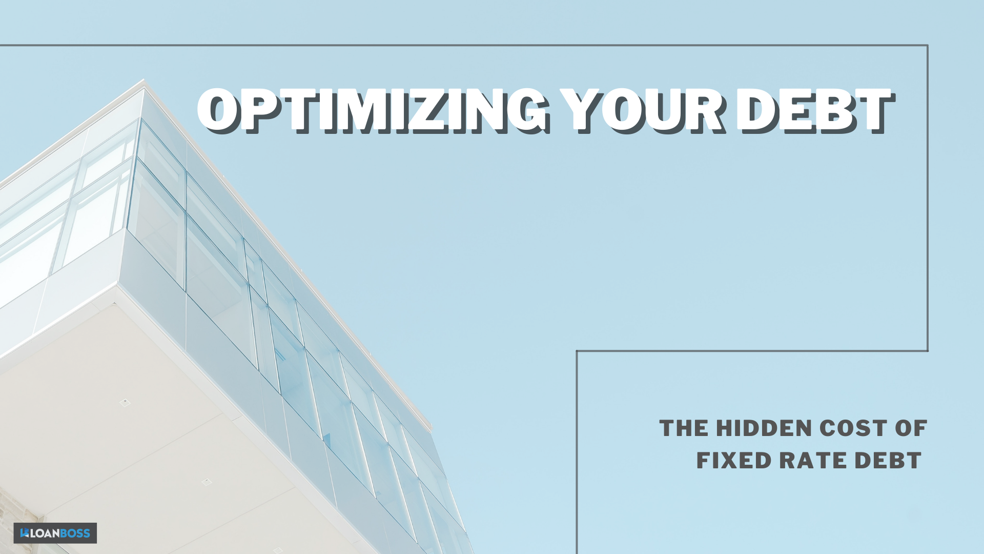 Optimizing Your Debt - The Hidden Cost of Fixed Rate Debt