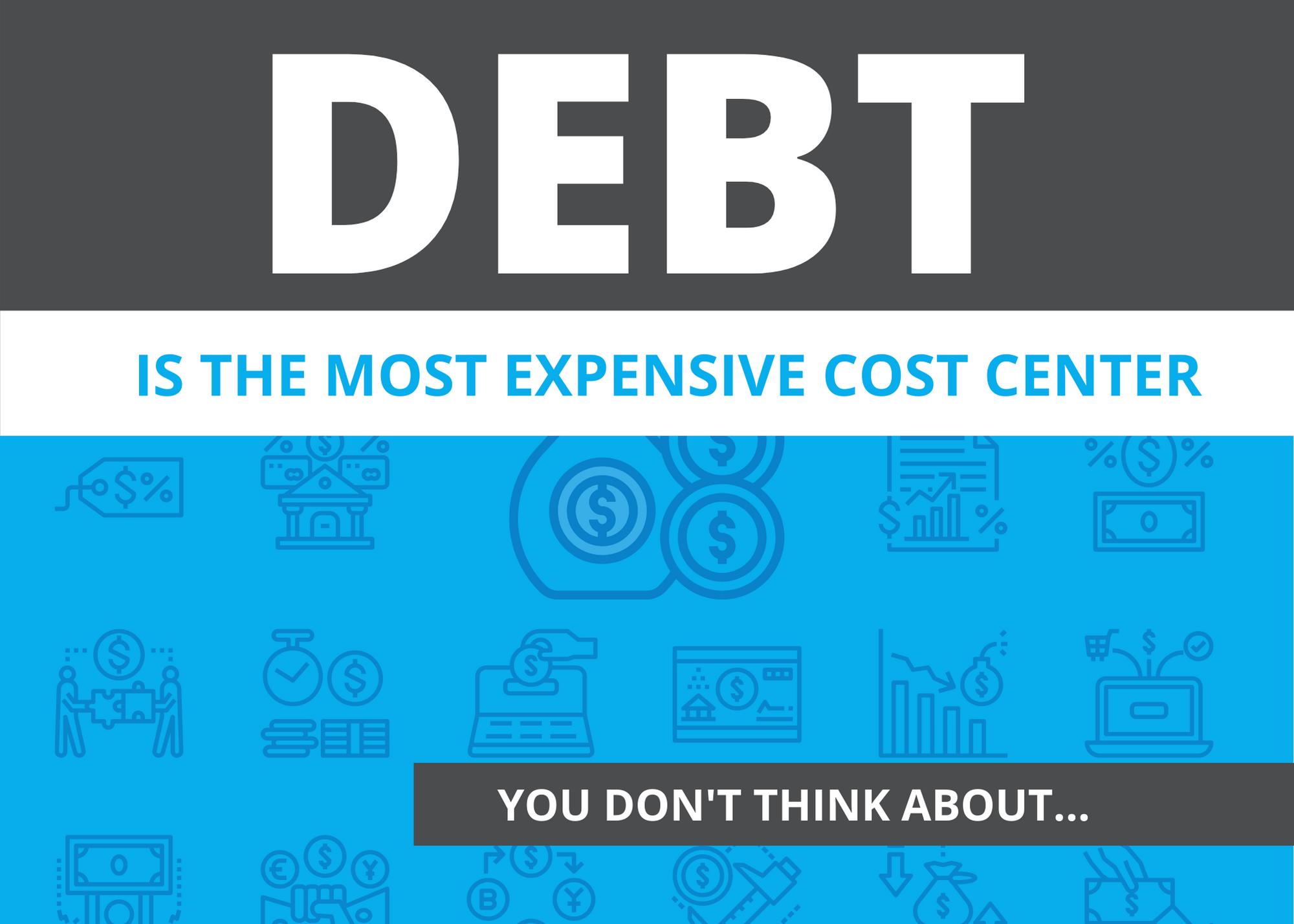 debt is the most expensive cost center you're not thinking about
