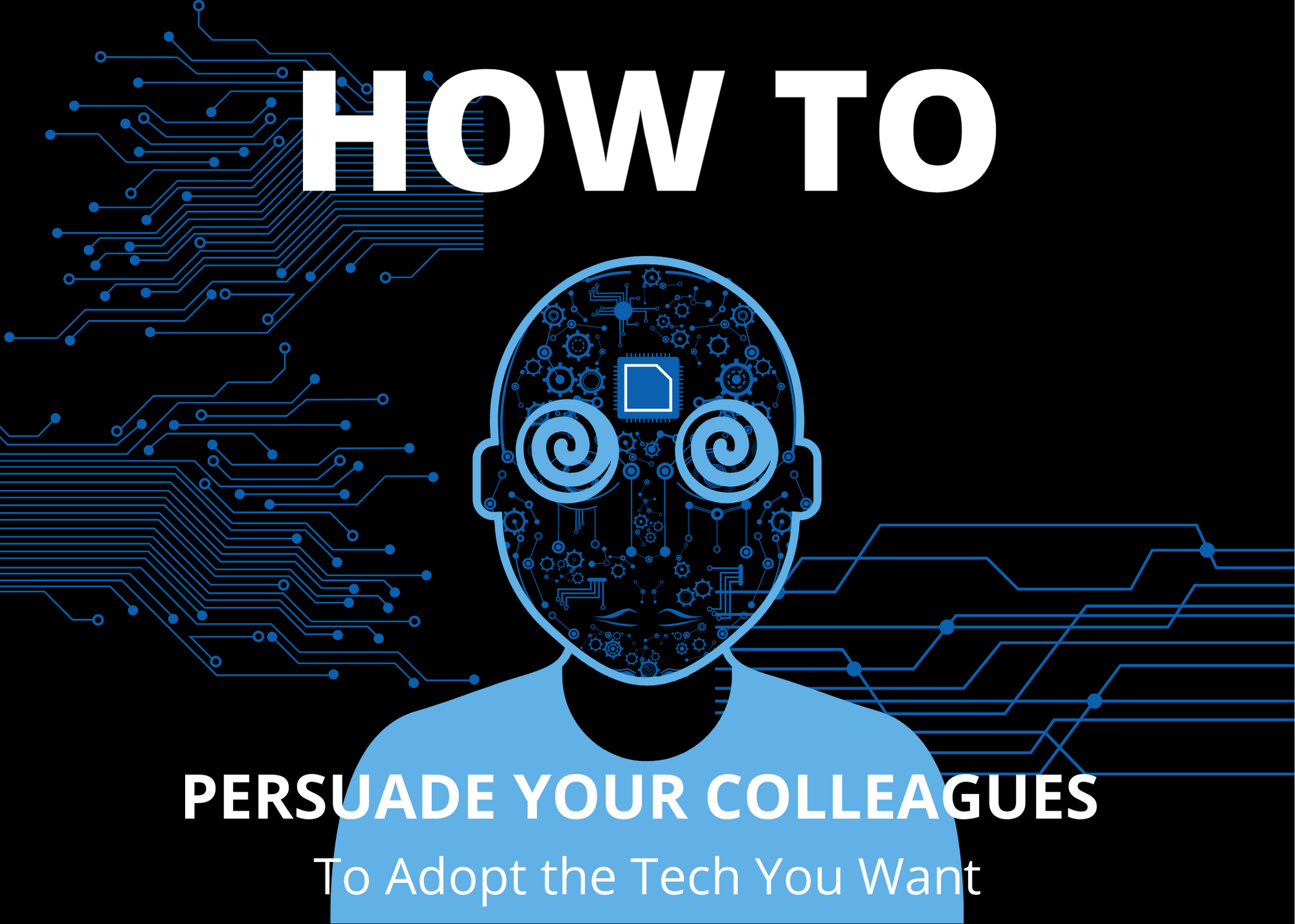 how to persuade your colleagues to adopt the technology you want