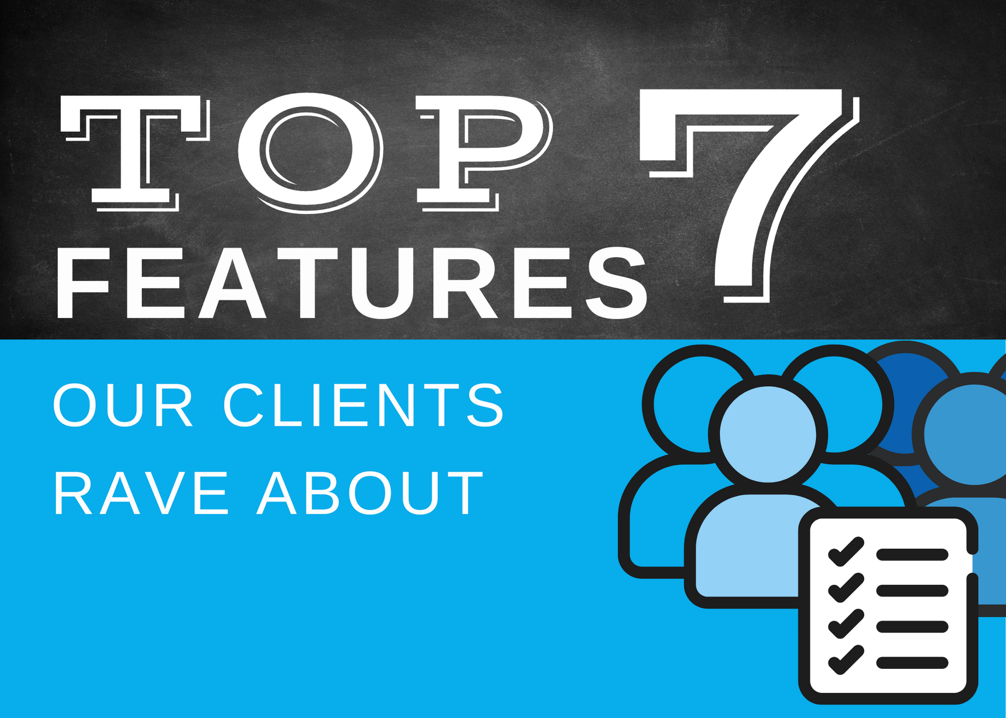 The top 7 features our clients rave about