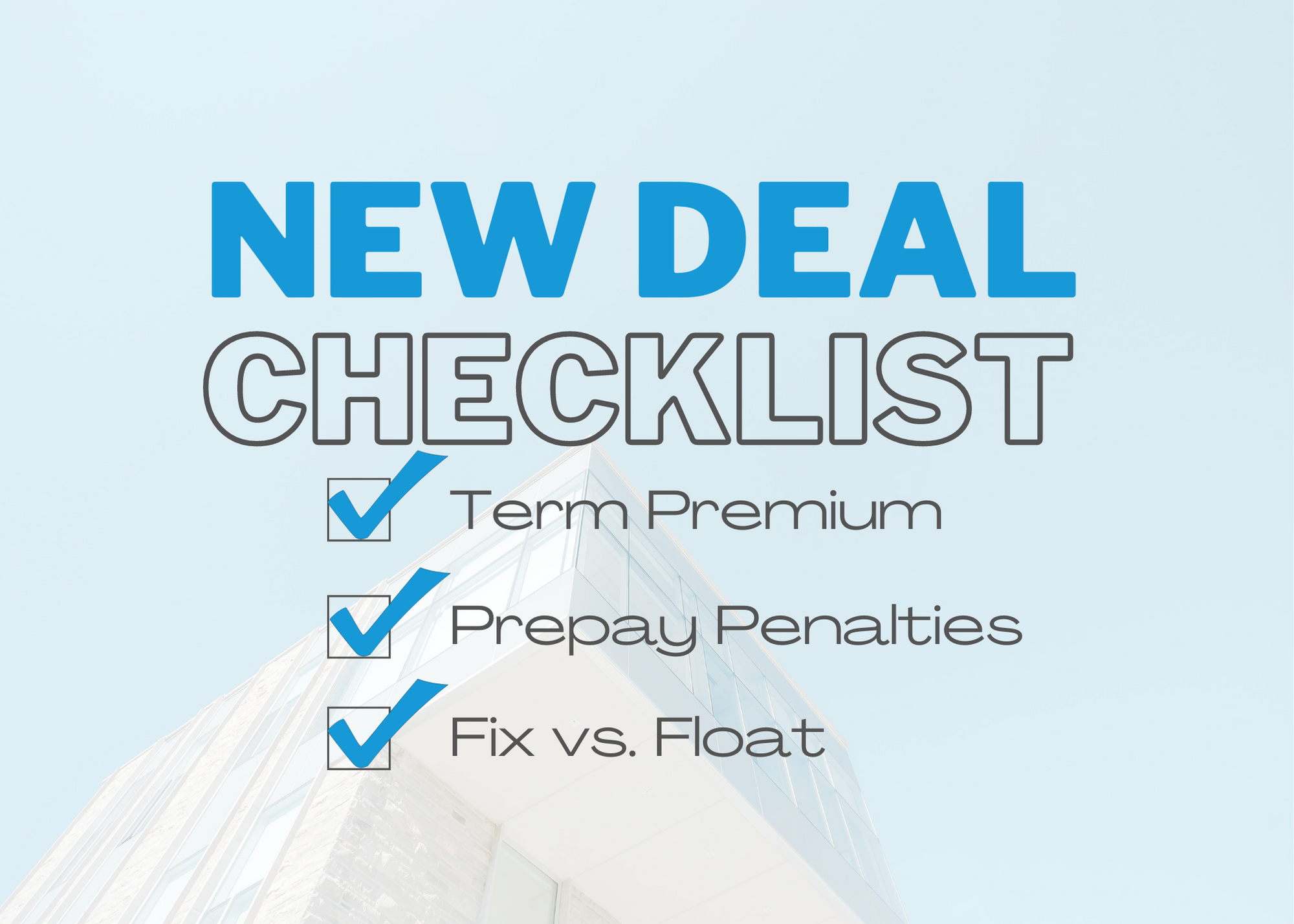 new deal checklist, term premium, prepayment penalties, and fix v float rate